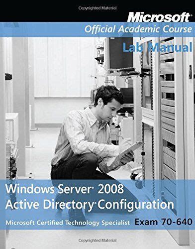 Exam 70-640 windows server 2008 active directory configuration lab manual2008